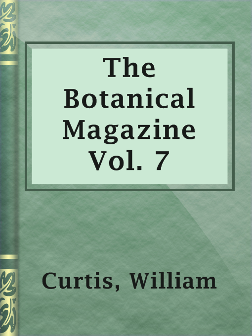 Title details for The Botanical Magazine  Vol. 7 by William Curtis - Available